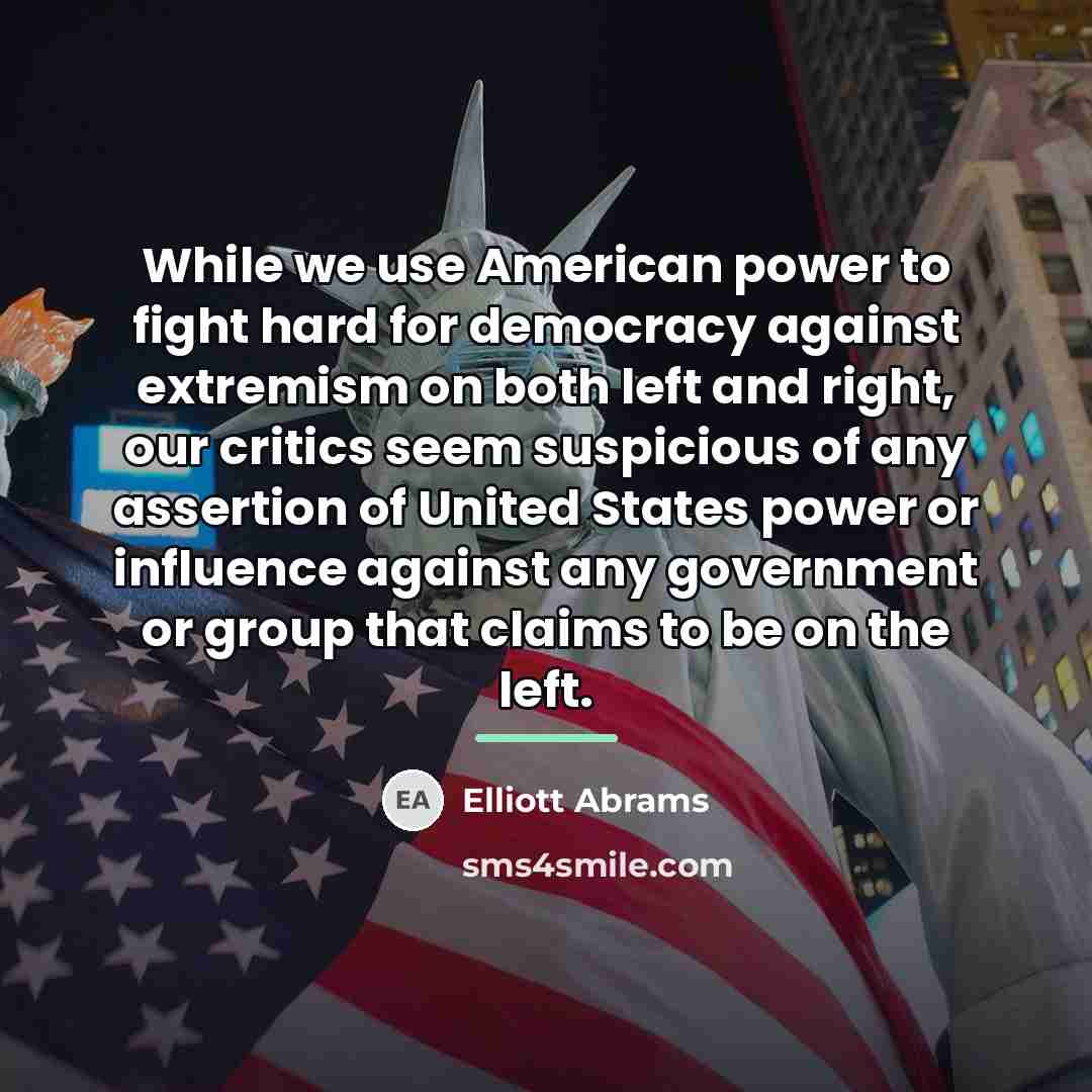 “While we use American power to fight hard for democracy…” quote by Elliott Abrams
