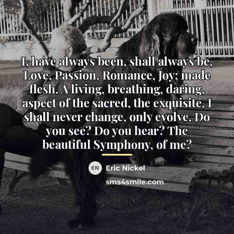 “I, have always been, shall always be, Love, Passion, Romance,…” quote by Eric Nickel