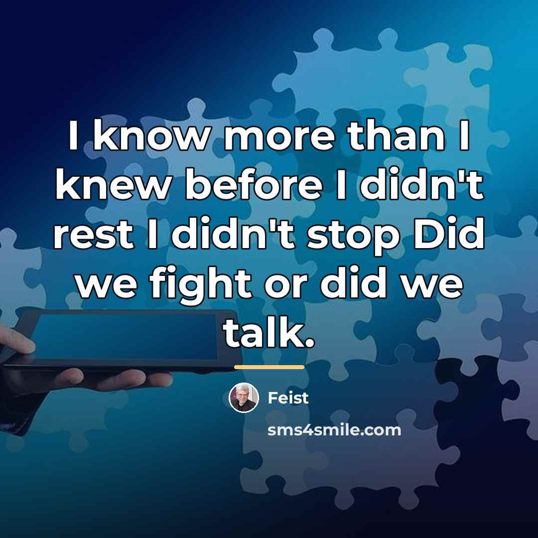 “I know more than I knew before I didn't rest…” quote by Feist