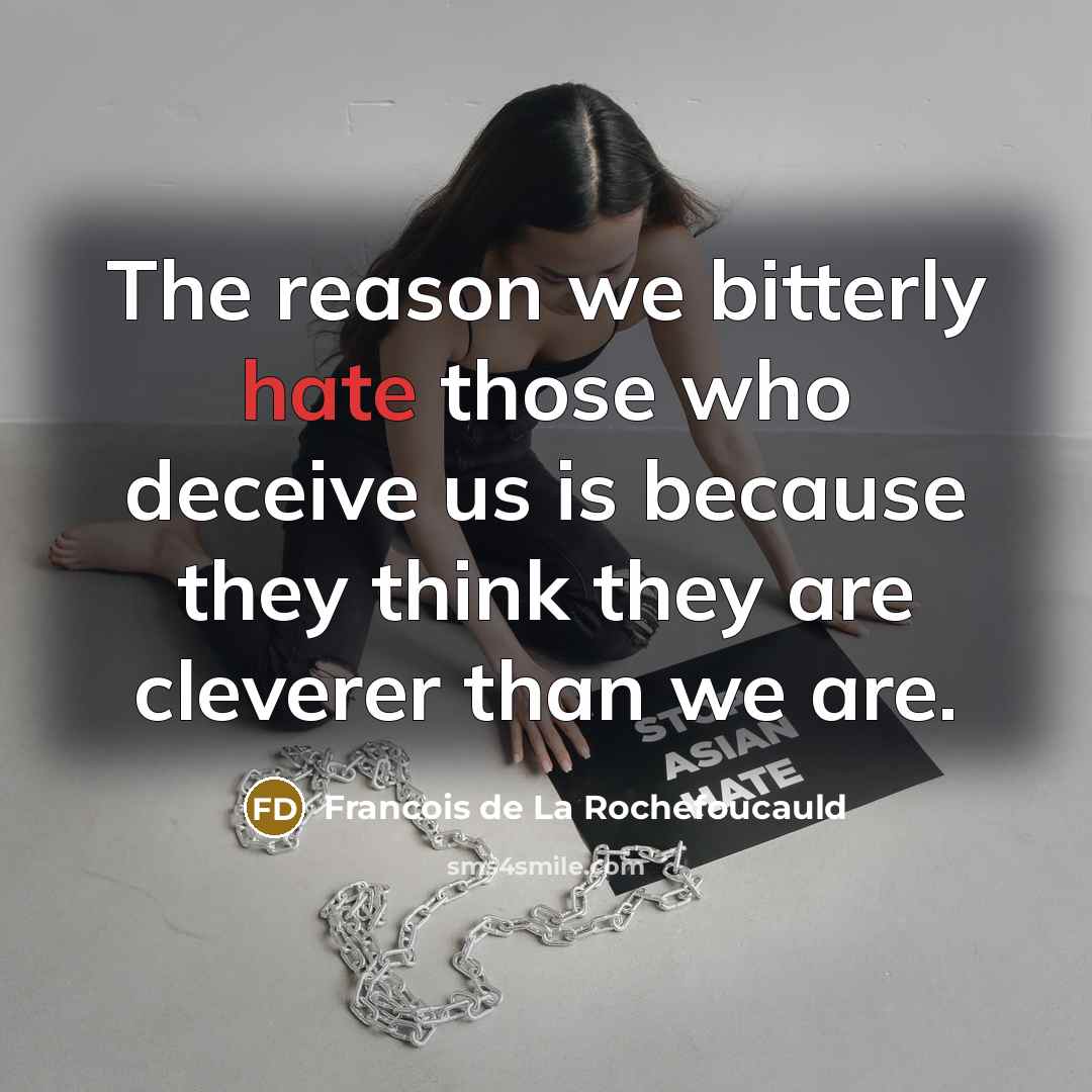 “The reason we bitterly hate those who deceive us is…” quote by Francois de La Rochefoucauld