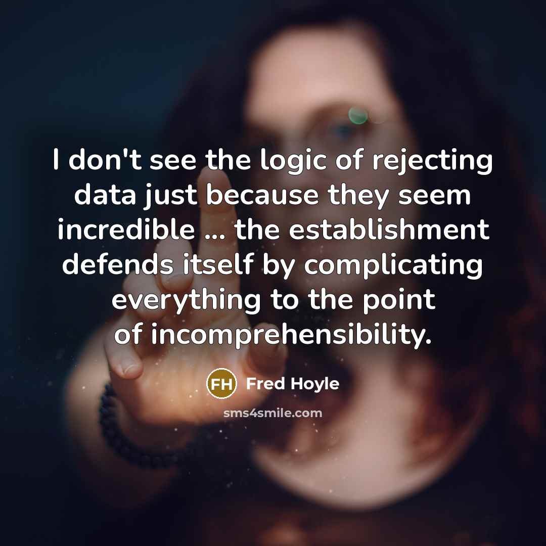 “I don't see the logic of rejecting data just because…” quote by Fred Hoyle