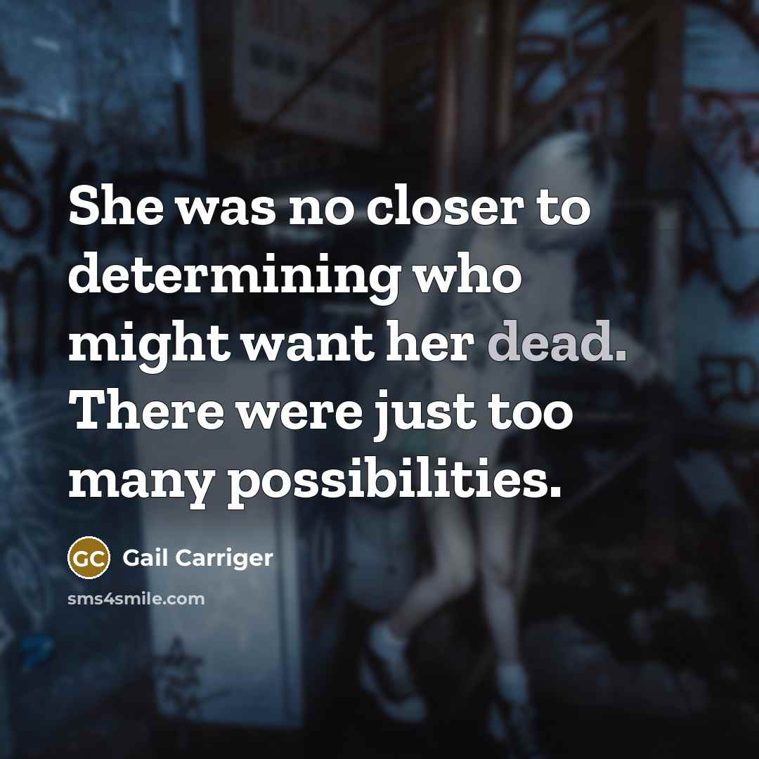 “She was no closer to determining who might want her…” quote by Gail Carriger
