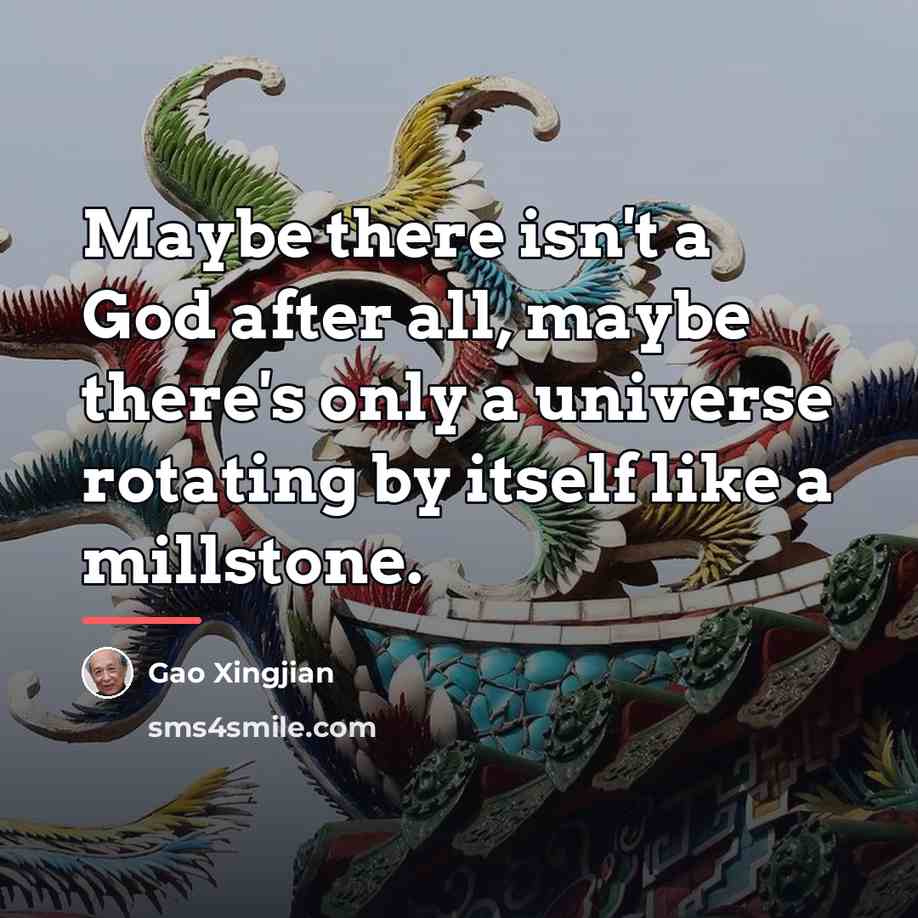 “Maybe there isn't a God after all, maybe there's only…” quote by Gao Xingjian