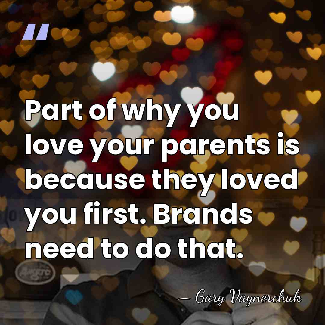Part of why you love your parents is because they loved you&hellip; - Gary Vaynerchuk