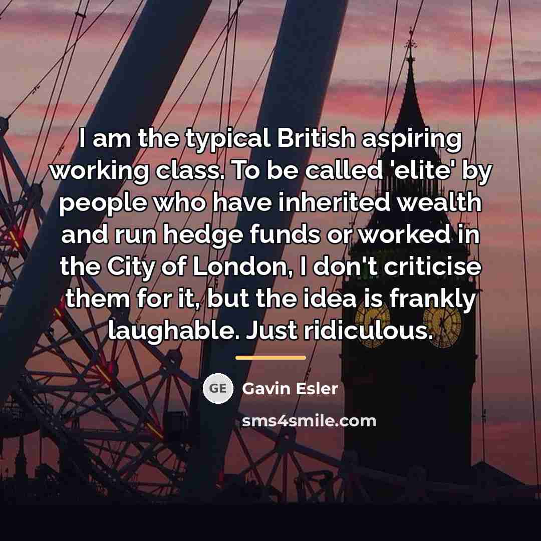 “I am the typical British aspiring working class. To be…” quote by Gavin Esler