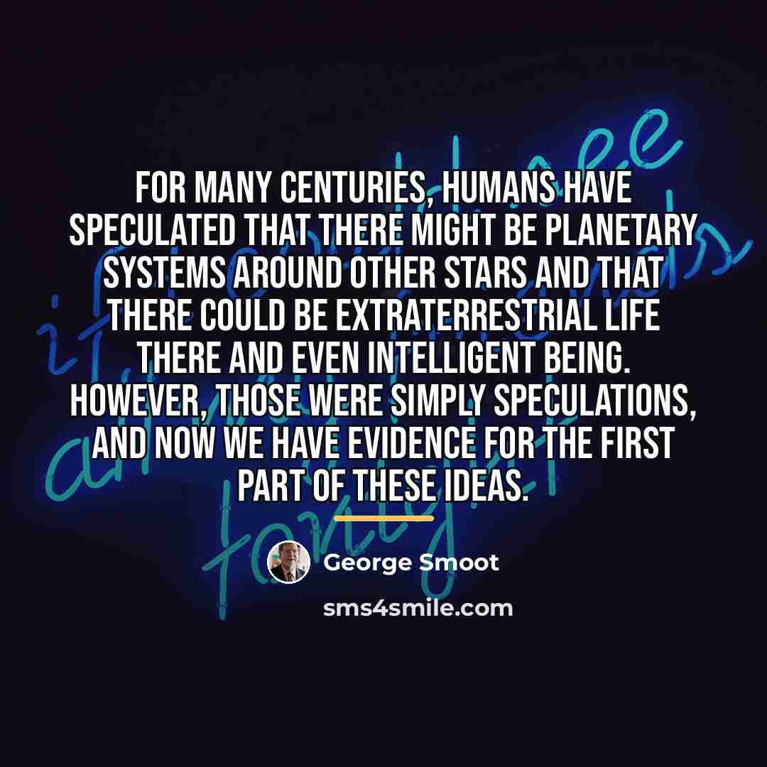 “For many centuries, humans have speculated that there might be…” quote by George Smoot