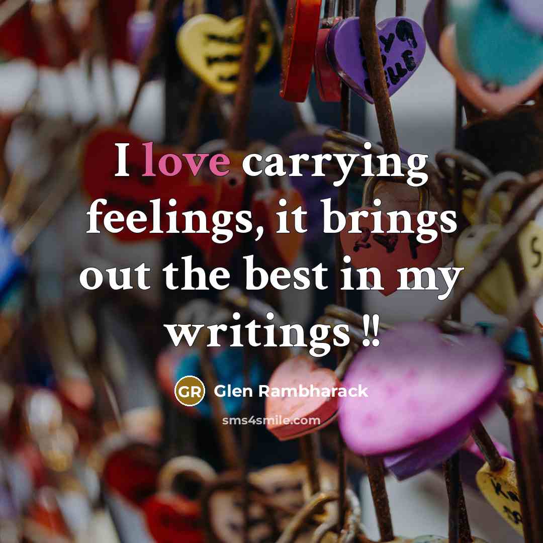 “I love carrying feelings, it brings out the best in…” quote by Glen Rambharack