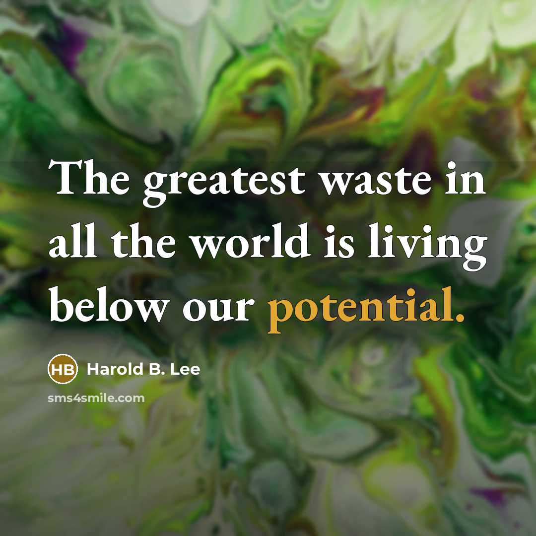 “The greatest waste in all the world is living below…” quote by Harold B. Lee