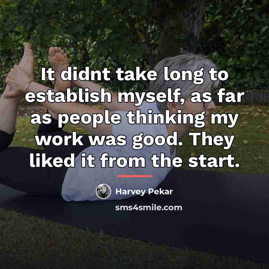 “It didnt take long to establish myself, as far as…” quote by Harvey Pekar