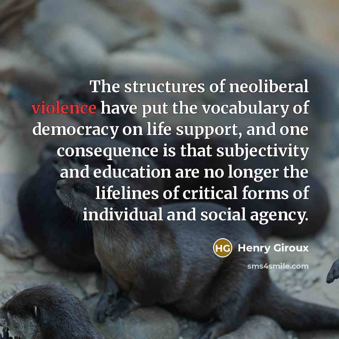 “The structures of neoliberal violence have put the vocabulary of…” quote by Henry Giroux