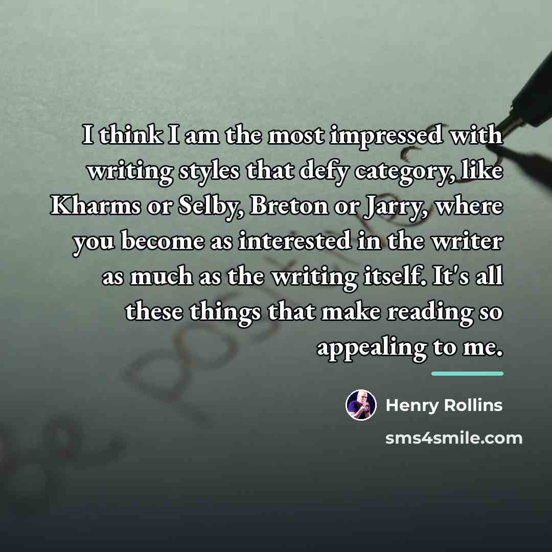 “I think I am the most impressed with writing styles…” quote by Henry Rollins