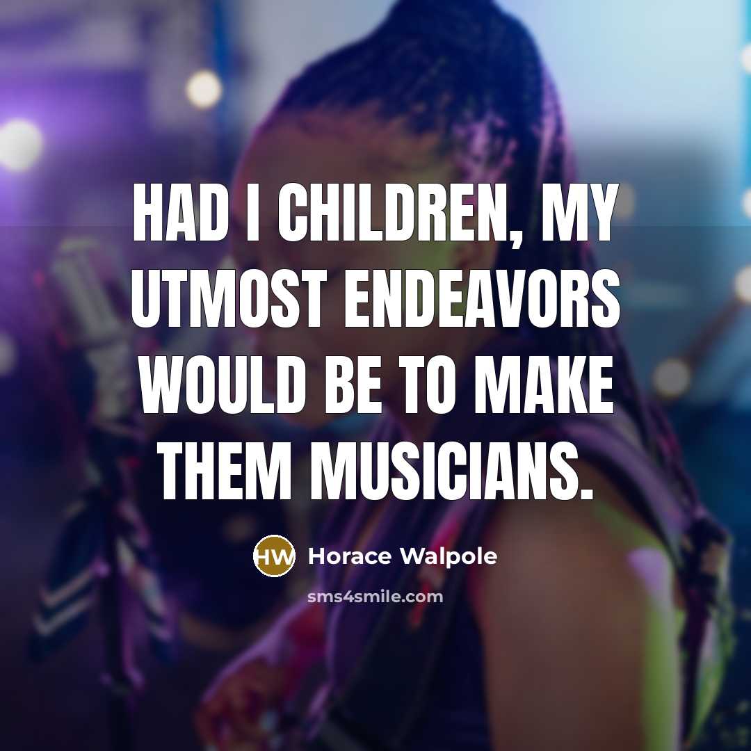 “Had I children, my utmost endeavors would be to make…” quote by Horace Walpole
