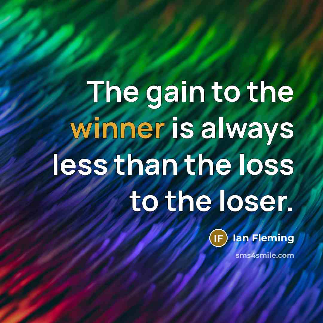 “The gain to the winner is always less than the…” quote by Ian Fleming