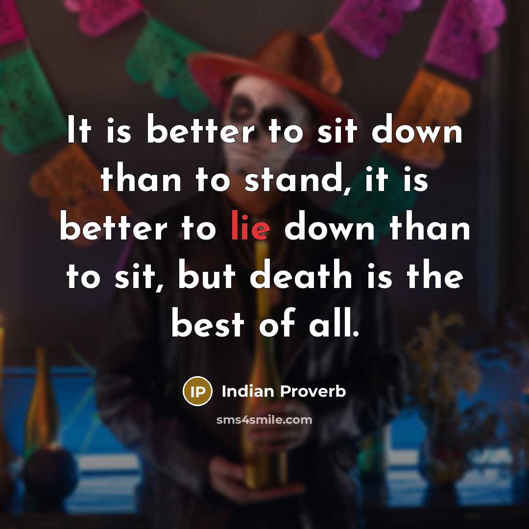 “It is better to sit down than to stand, it…” quote by Indian Proverb