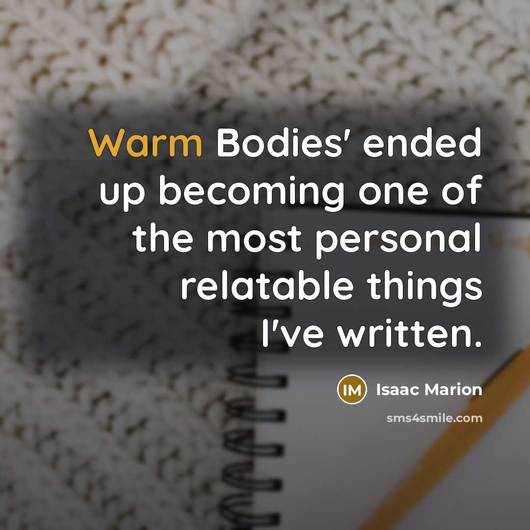 “Warm Bodies' ended up becoming one of the most personal…” quote by Isaac Marion