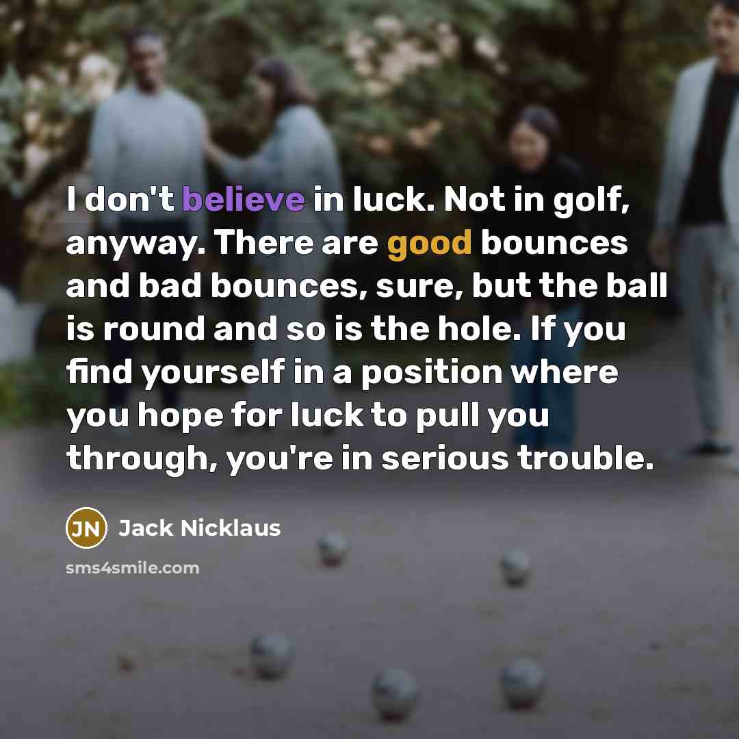 “I don't believe in luck. Not in golf, anyway. There…” quote by Jack Nicklaus
