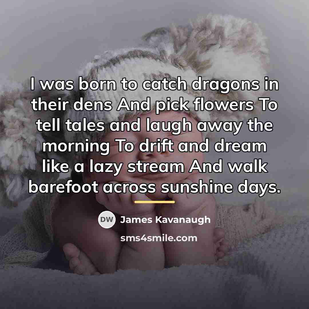 “I was born to catch dragons in their dens And…” quote by James Kavanaugh