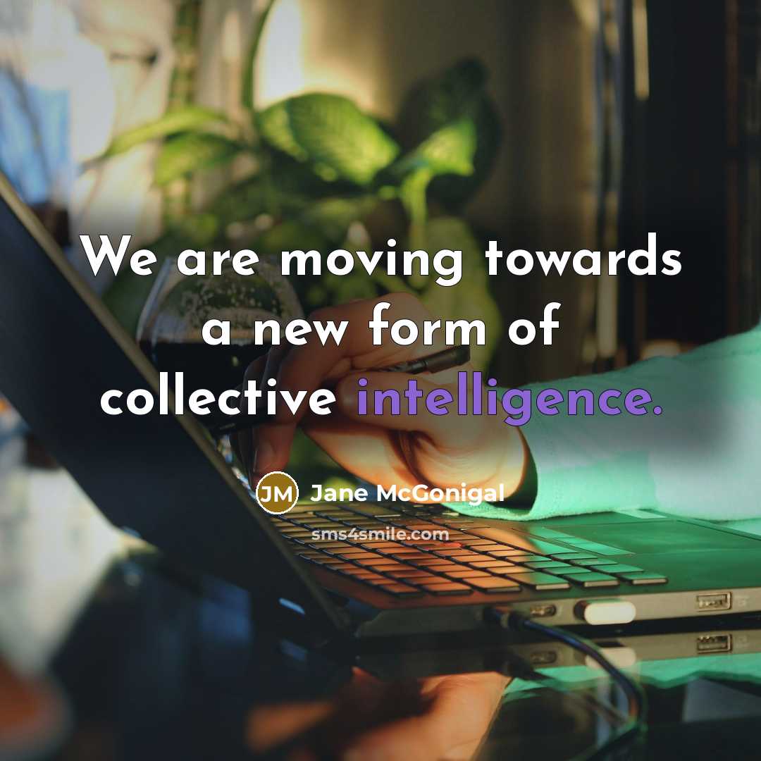 “We are moving towards a new form of collective intelligence.…” quote by Jane McGonigal