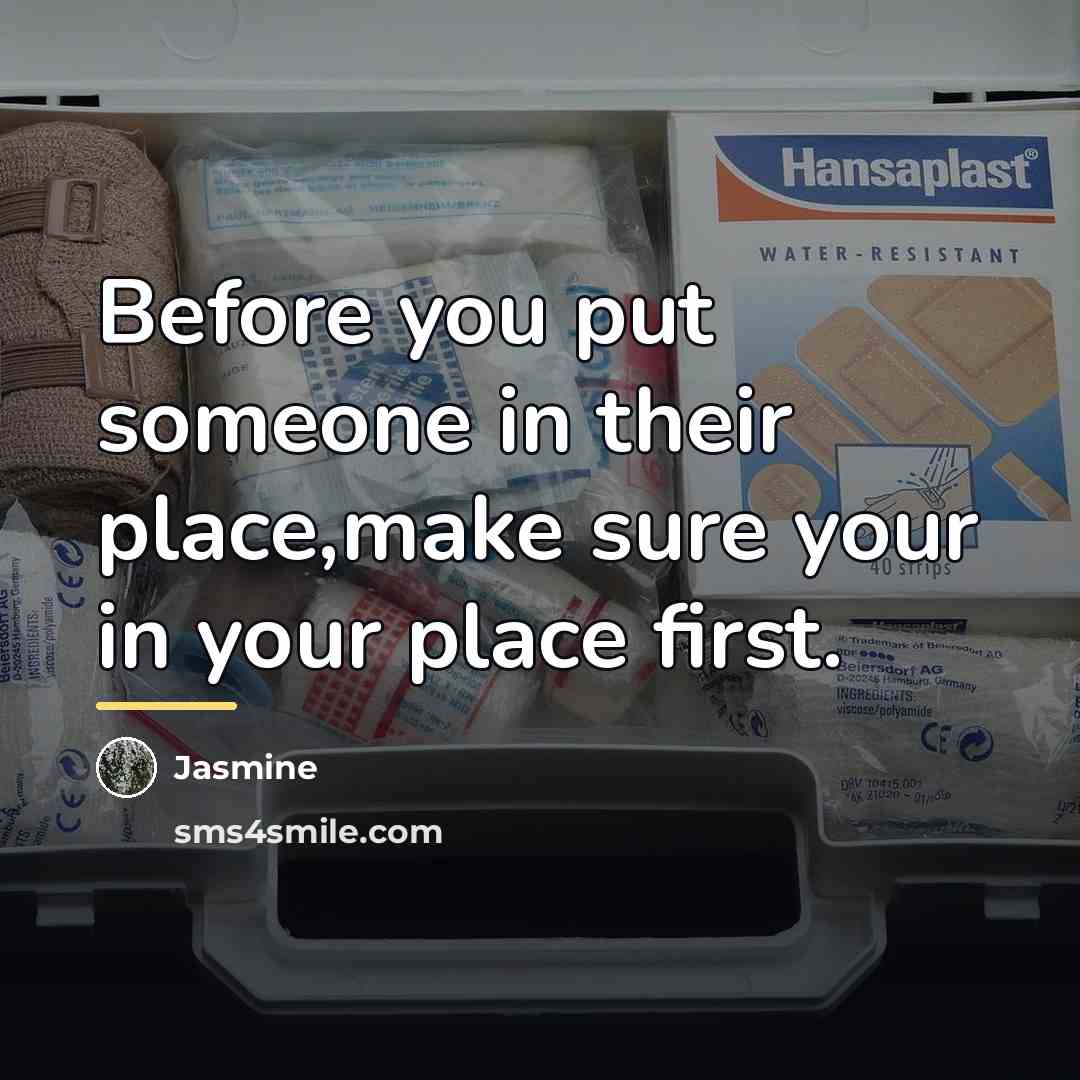 “Before you put someone in their place,make sure your in…” quote by Jasmine