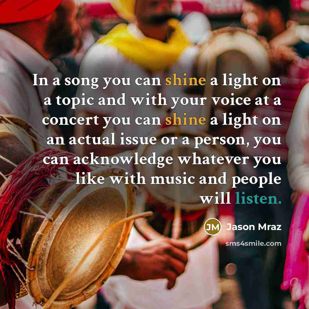 “In a song you can shine a light on a…” quote by Jason Mraz