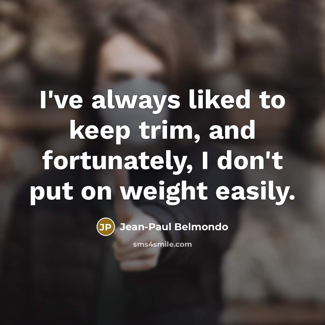 “I've always liked to keep trim, and fortunately, I don't…” quote by Jean-Paul Belmondo