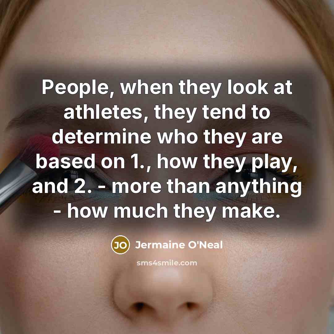 “People, when they look at athletes, they tend to determine…” quote by Jermaine O'Neal