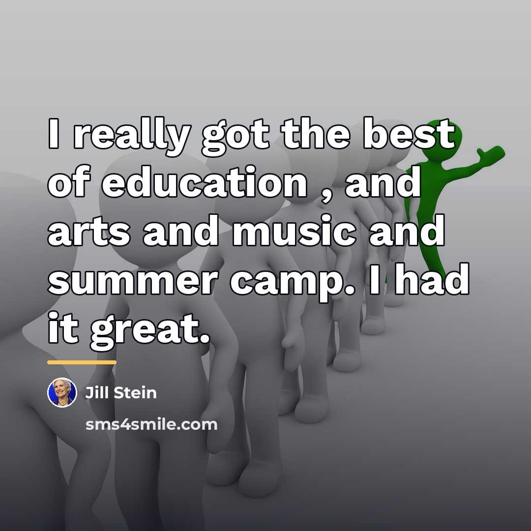 “I really got the best of education , and arts…” quote by Jill Stein