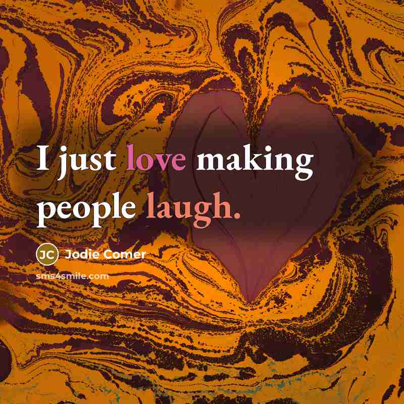 “I just love making people laugh.” quote by Jodie Comer