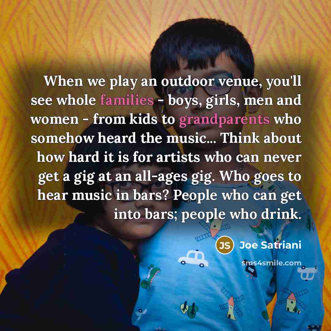 “When we play an outdoor venue, you'll see whole families…” quote by Joe Satriani