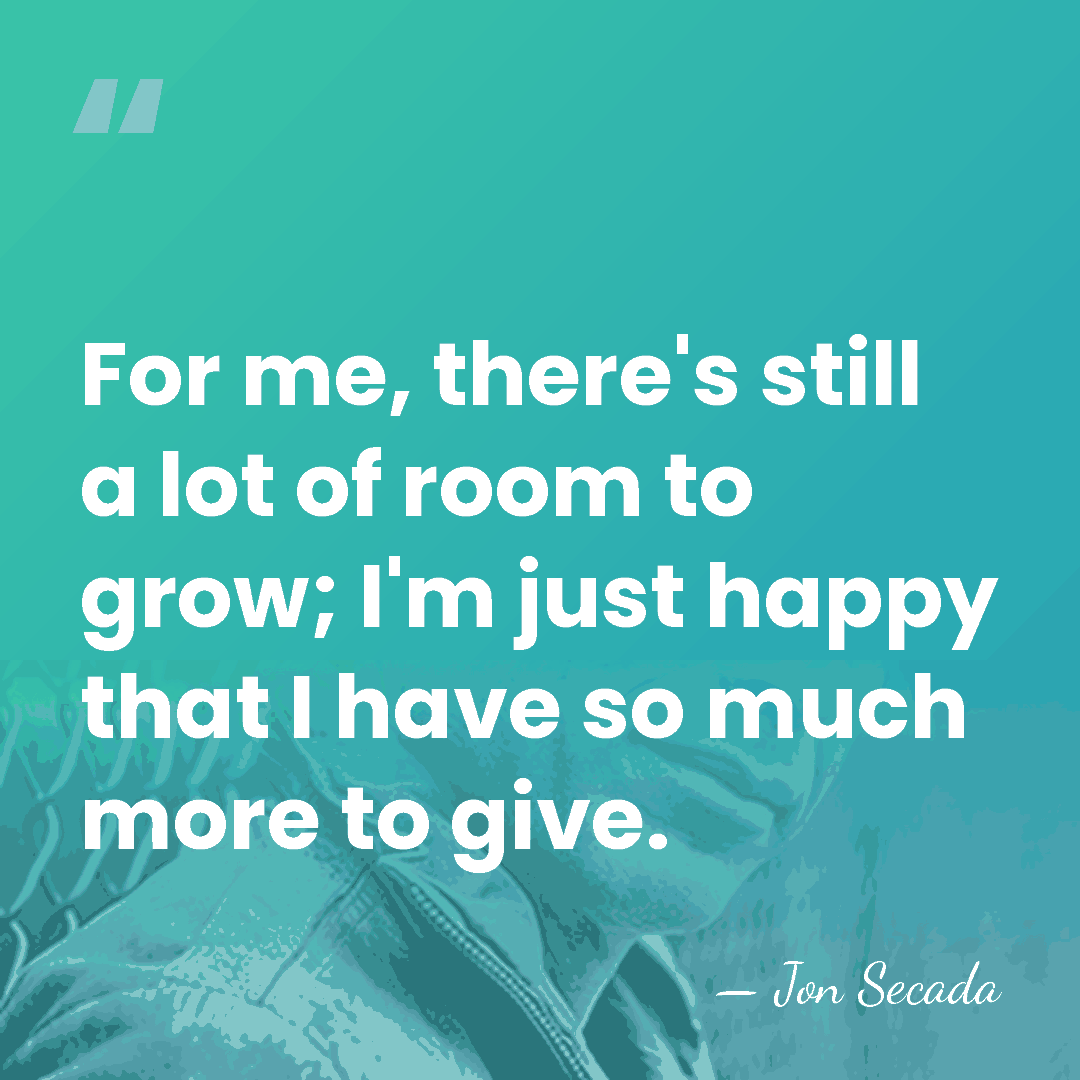 For me, there's still a lot of room to grow; I'm just&hellip; - Jon Secada