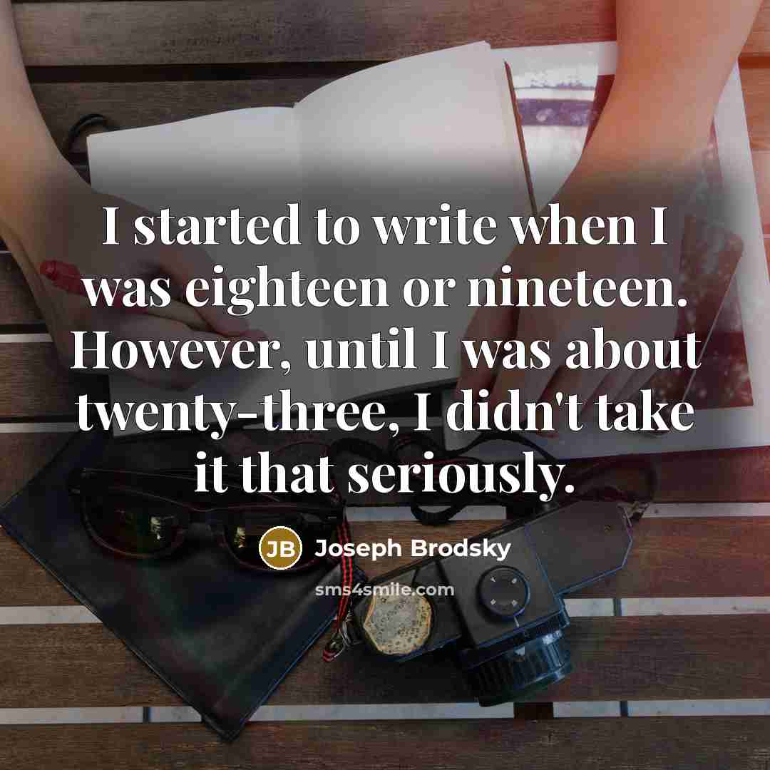 “I started to write when I was eighteen or nineteen.…” quote by Joseph Brodsky