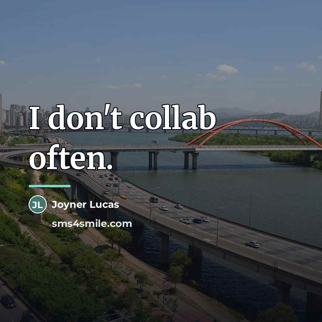 “I don't collab often.…” quote by Joyner Lucas
