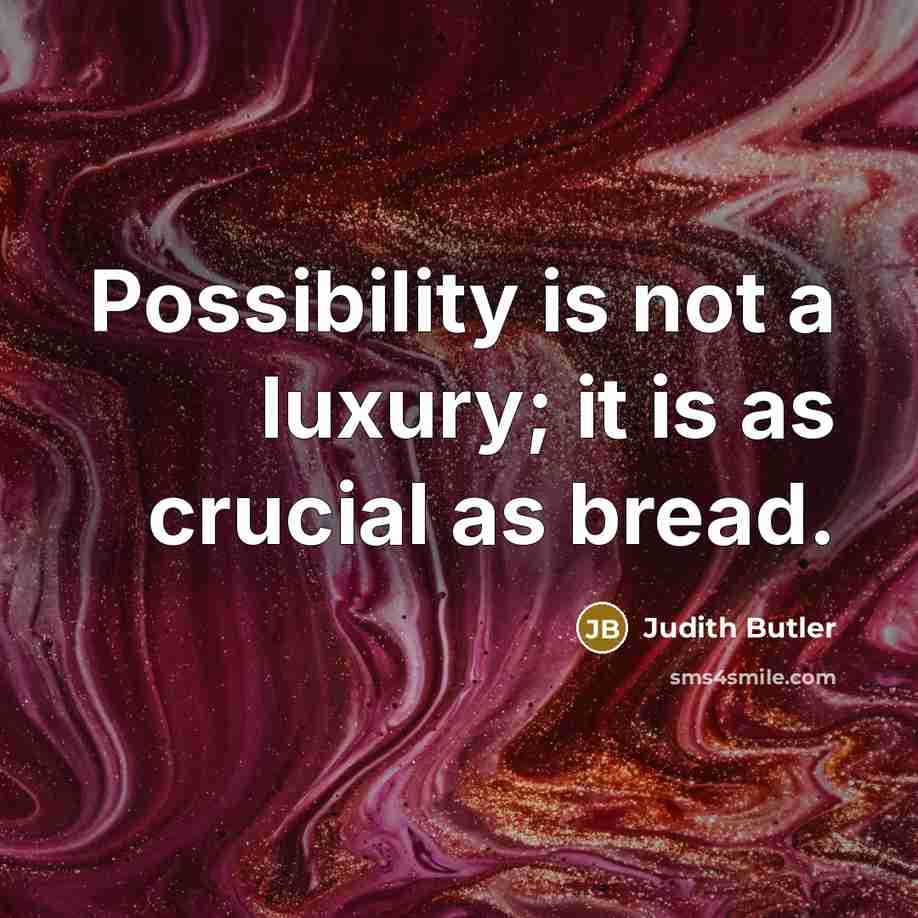 “Possibility is not a luxury; it is as crucial as…” quote by Judith Butler