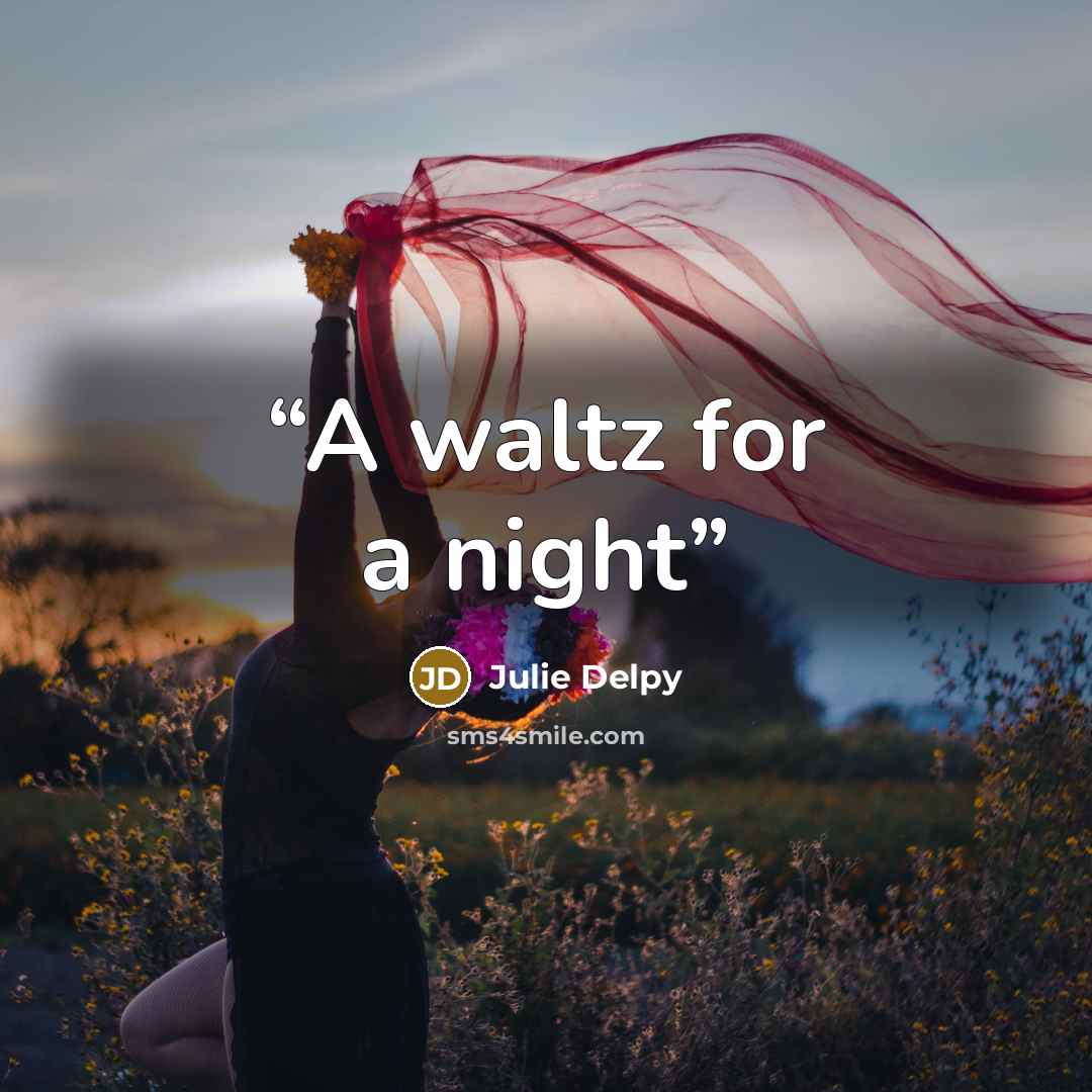“A waltz for a night” quote by Julie Delpy