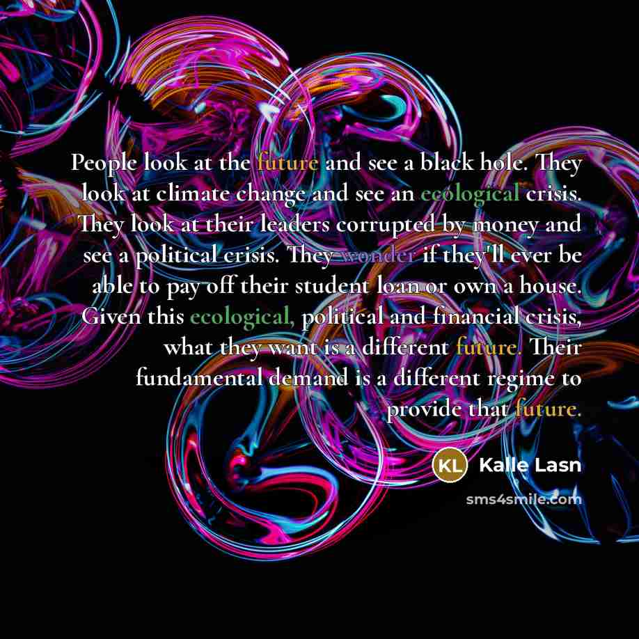 “People look at the future and see a black hole.…” quote by Kalle Lasn