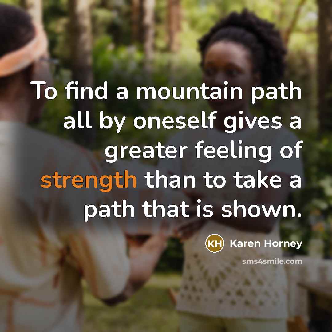 “To find a mountain path all by oneself gives a…” quote by Karen Horney