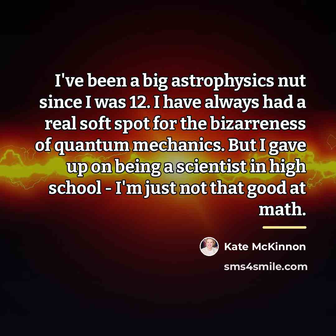 “I've been a big astrophysics nut since I was 12.…” quote by Kate McKinnon