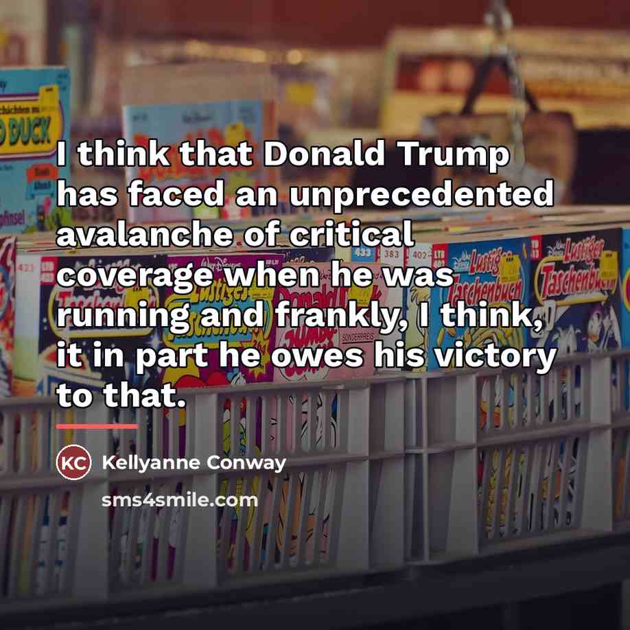 “I think that Donald Trump has faced an unprecedented avalanche…” quote by Kellyanne Conway