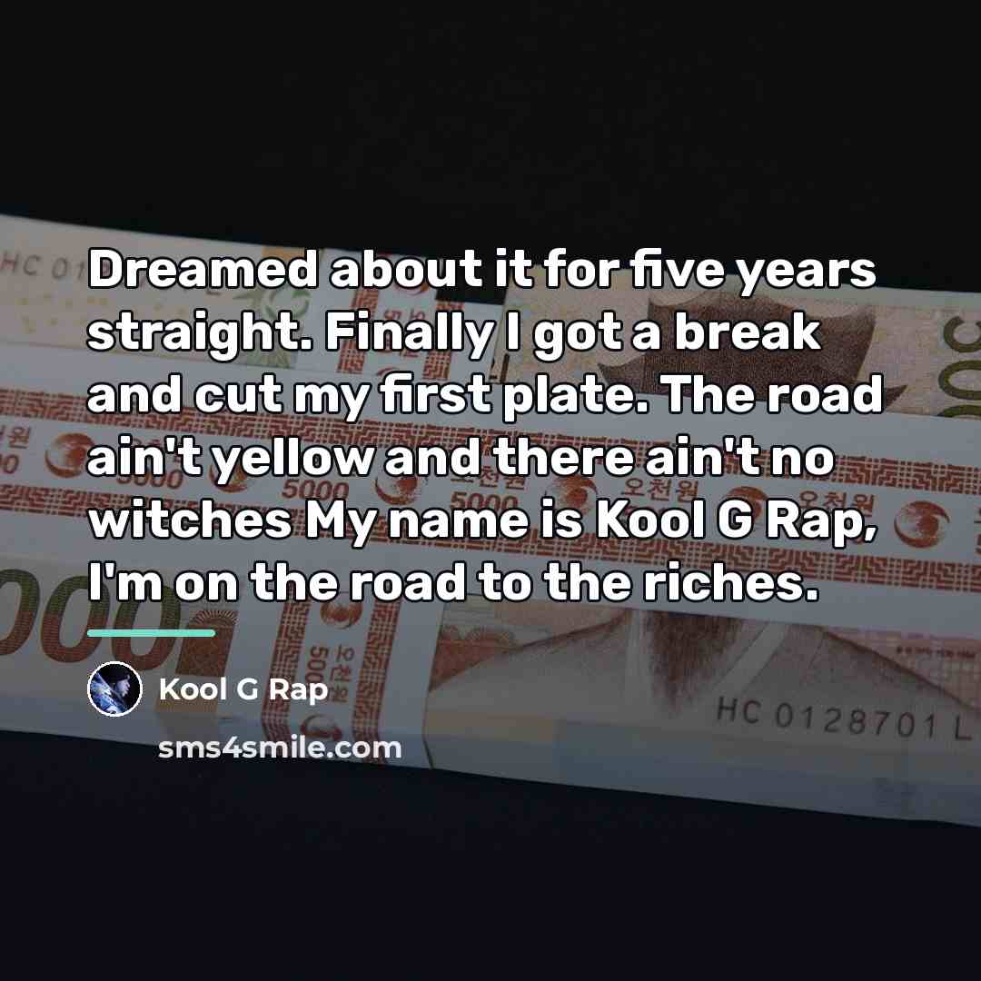 “Dreamed about it for five years straight. Finally I got…” quote by Kool G Rap