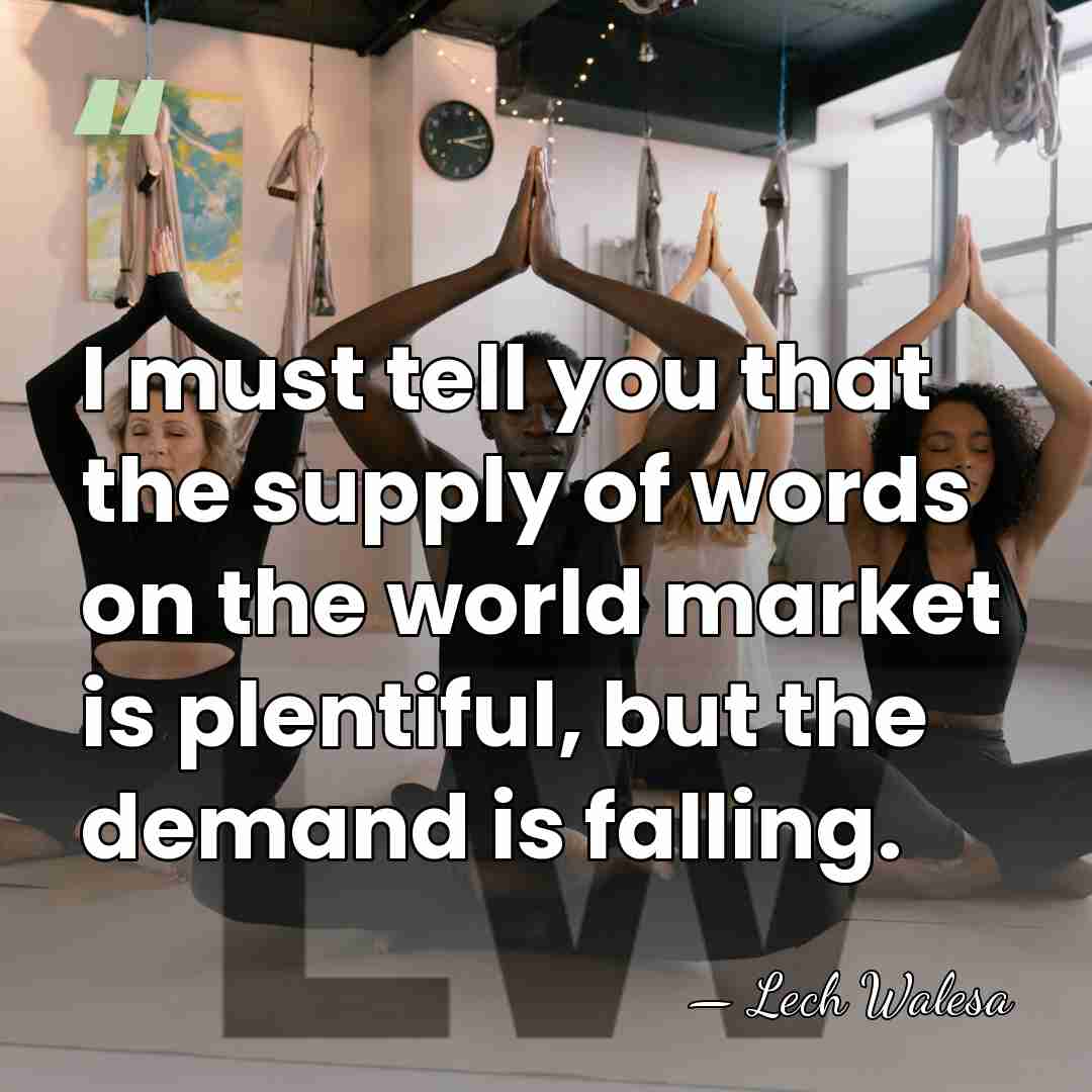 I must tell you that the supply of words on the world&hellip; - Lech Walesa