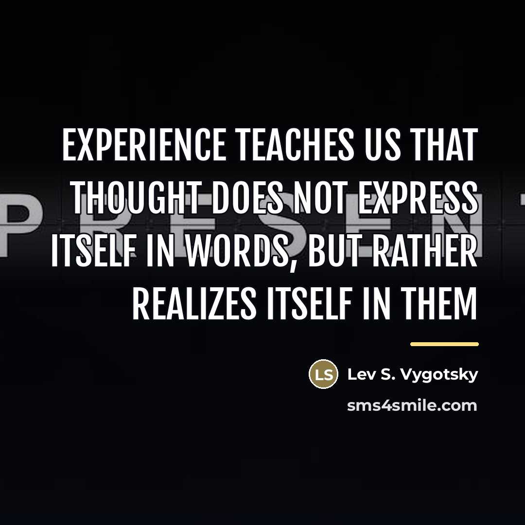 “Experience teaches us that thought does not express itself in…” quote by Lev S. Vygotsky