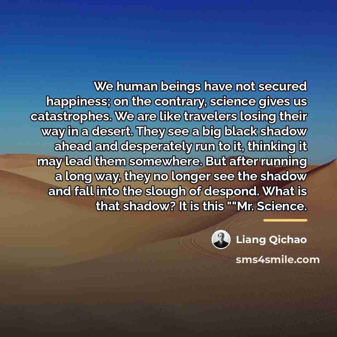 “We human beings have not secured happiness; on the contrary,…” quote by Liang Qichao