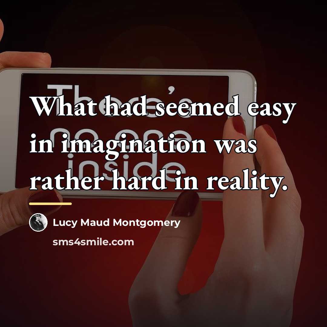 “What had seemed easy in imagination was rather hard in…” quote by Lucy Maud Montgomery