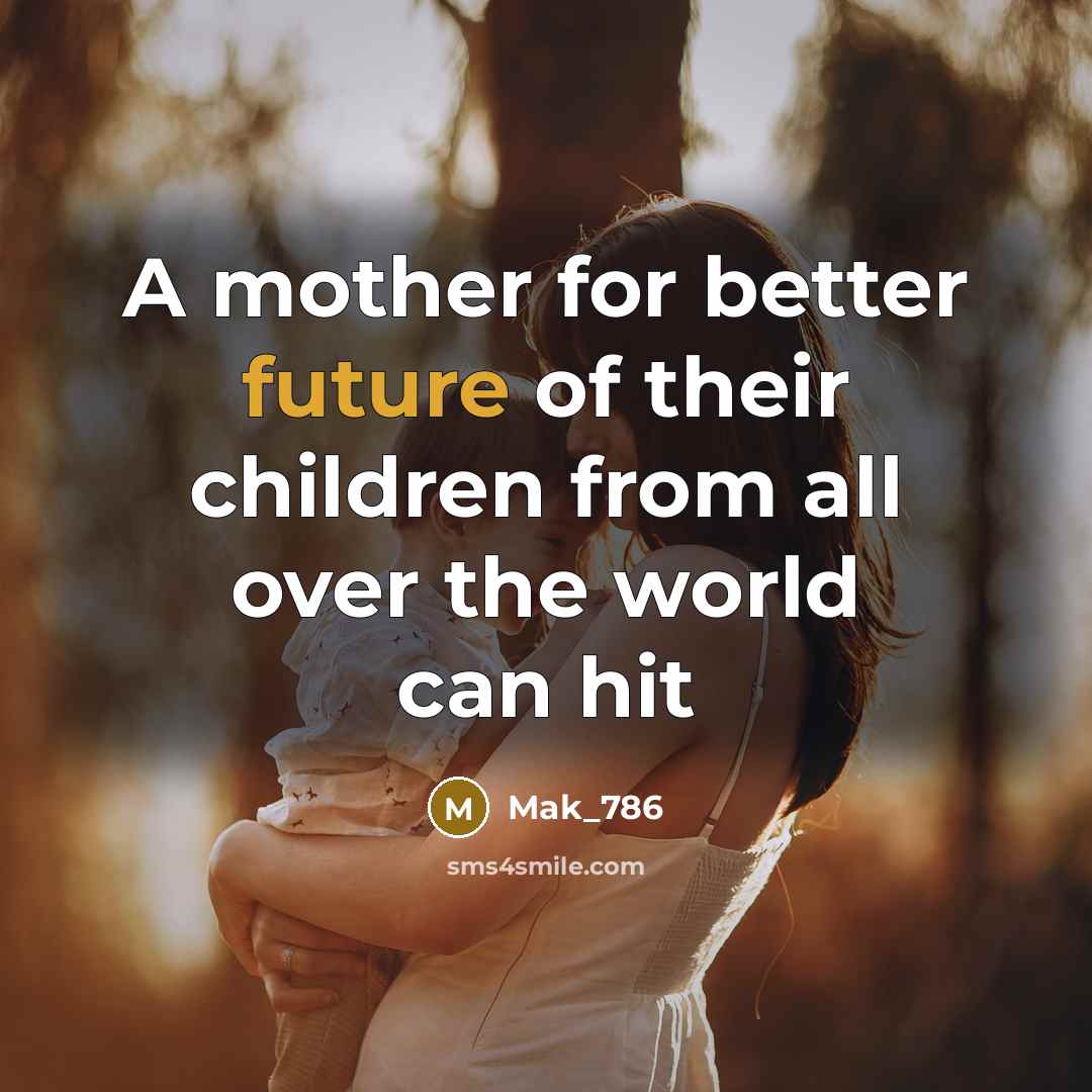 “A mother for better future of their children from all…” quote by Mak_786