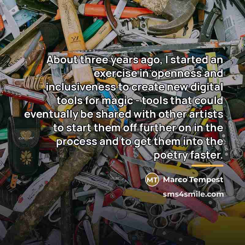 “About three years ago, I started an exercise in openness…” quote by Marco Tempest