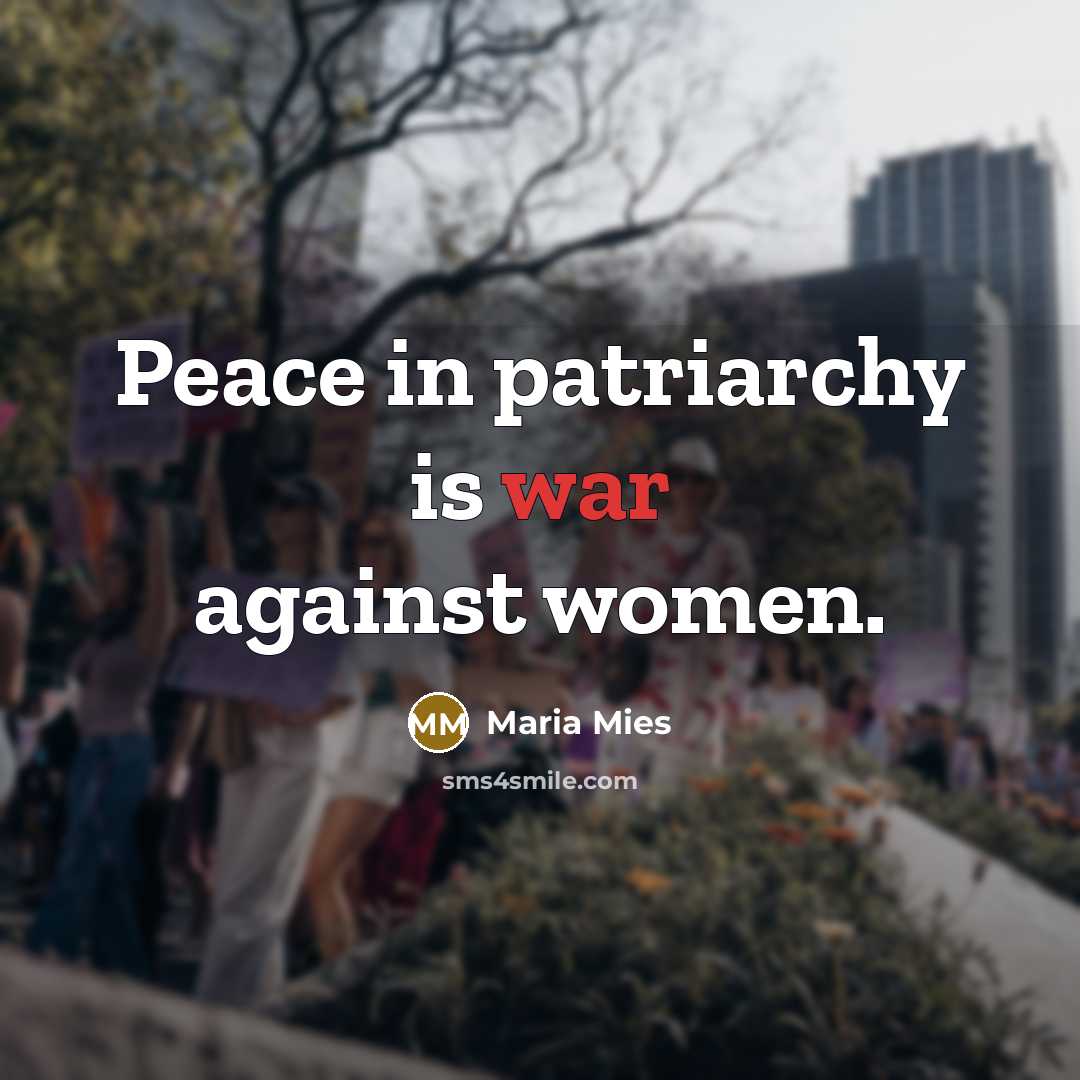 “Peace in patriarchy is war against women.” quote by Maria Mies