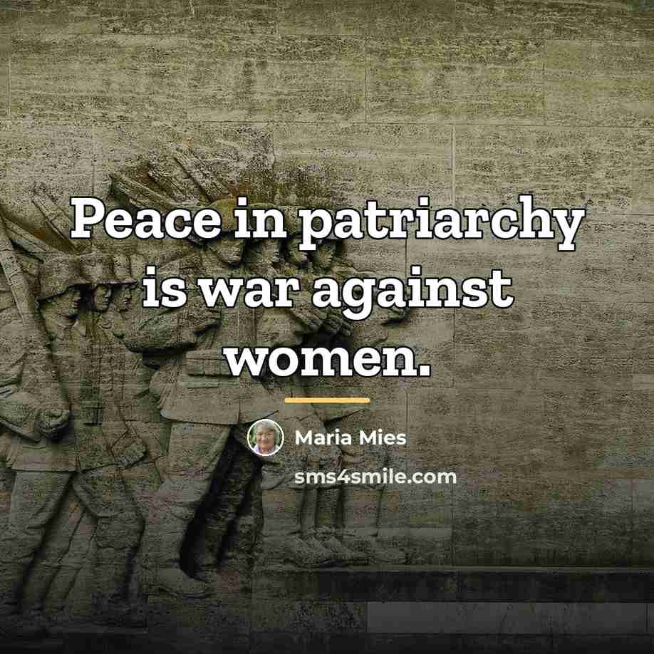 “Peace in patriarchy is war against women.…” quote by Maria Mies