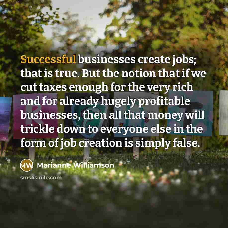 “Successful businesses create jobs; that is true. But the notion…” quote by Marianne Williamson