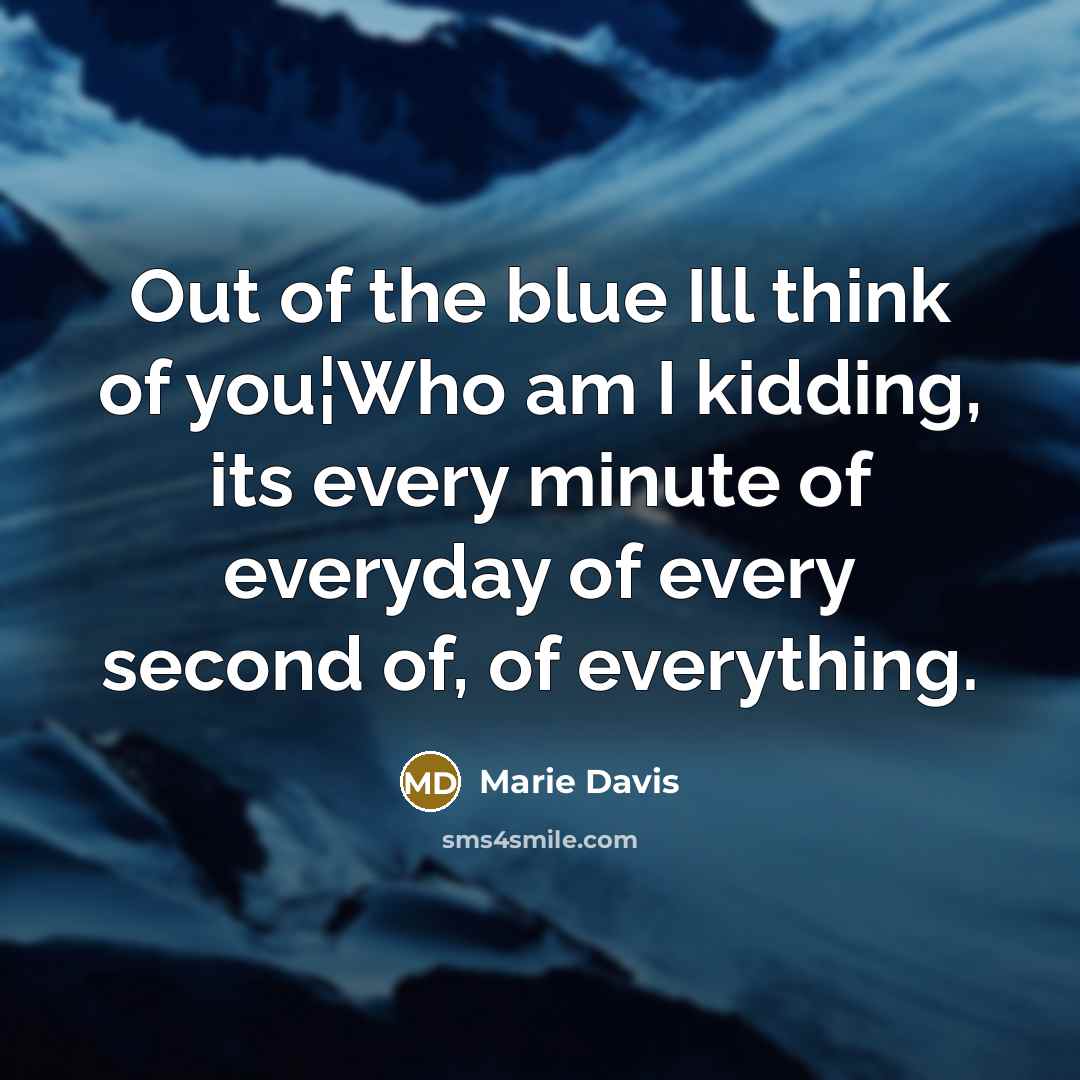 “Out of the blue Ill think of you¦Who am I…” quote by Marie Davis