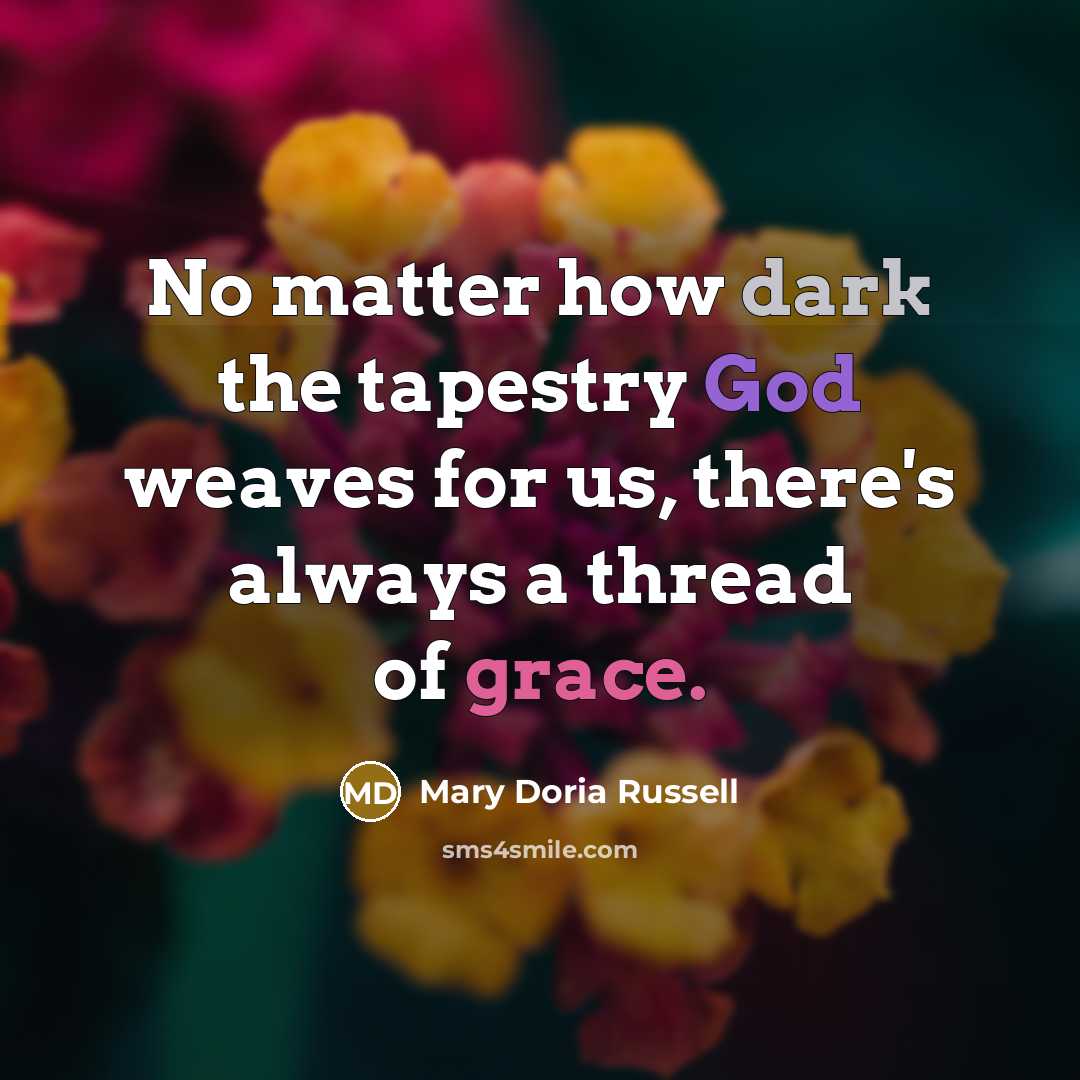 “No matter how dark the tapestry God weaves for us,…” quote by Mary Doria Russell